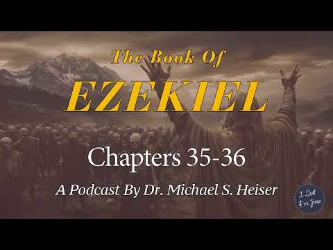 Ezekiel 35 & 36 - Prophecy Against Mount Seir; The Renewal of Israel - Dr. Michael Heiser