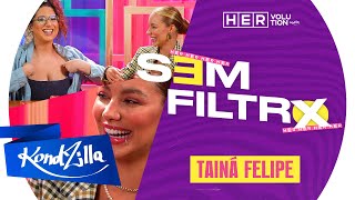 SEM FILTRO: Tainá Felipe | HERvolution