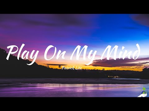 Patrick Lite - Play On My Mind (Lyrics)