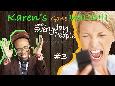 "Karens Gone WILD" - SPEECH’S EVERYDAY PEOPLE PODCAST
