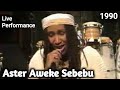 Aster Aweke Sebebu አስቴር አወቀ ሰበቡ Live Performance 1990