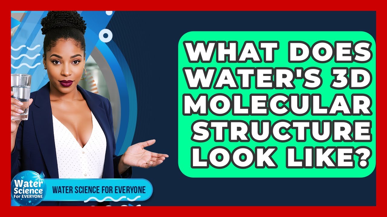 What Does Water's 3D Molecular Structure Look Like? - Water Science For Everyone