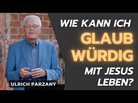 Ulrich Parzany: Wie kann ich glaubwürdig mit Jesus leben?