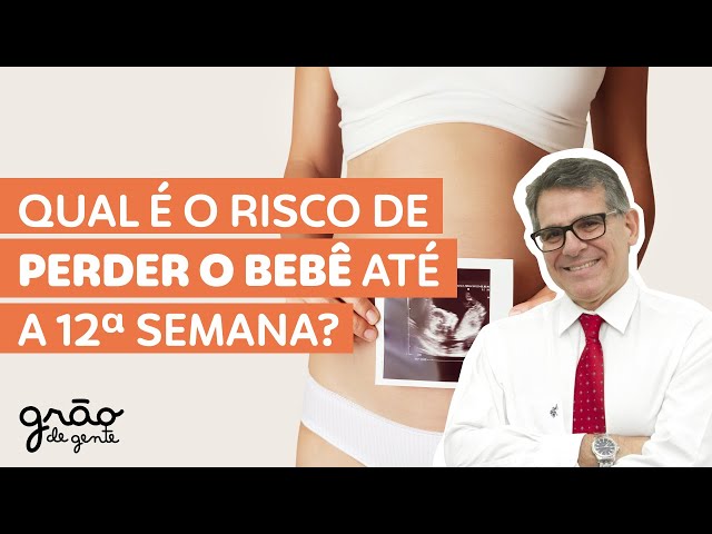 RISCO DE PERDER O BEBÊ É MAIOR ATÉ A 12ª SEMANA?