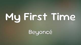Beyoncé - My First Time  [Lyrics]