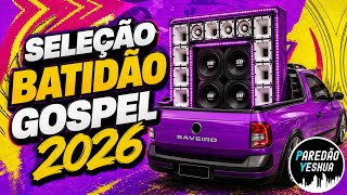 BATIDÃO GOSPEL 2026 | AS MAIS TOPS DO BATIDÃO GOSPEL | SELEÇÃO ATUALIZADA