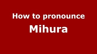 How to pronounce Mihura