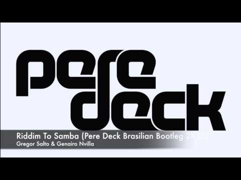Gregor Salto & Genairo Nvilla- Riddim To Samba (Pere Deck Brasilian Bootleg 2K15)