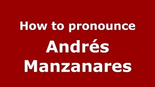 How to pronounce Andrés Manzanares