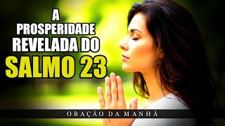 Salmo 23: O Segredo da Prosperidade Interior que Atrai a Prosperidade Exterior | Oração da manhã