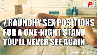 7 RAUNCHY SEX POSITIONS FOR A ONE NIGHT STAND YOU‘LL NEVER SEE AGAIN