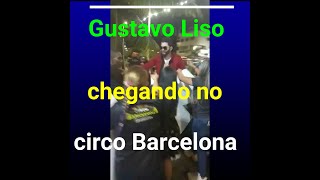 Gustavo Liso chegando no grandioso  no circo Barcelona, confira ae  bb