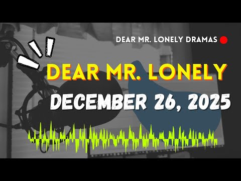 Dear Mr Lonely Dramas - December 26, 2025 | New Upload