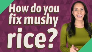 How do you fix mushy rice?