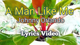 A MAN LIKE ME - Johnny Orlando (Lyrics Video)