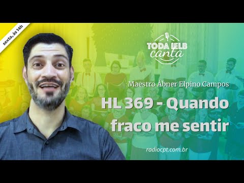 TODA IELB CANTA | HL 369 - Quando fraco me sentir