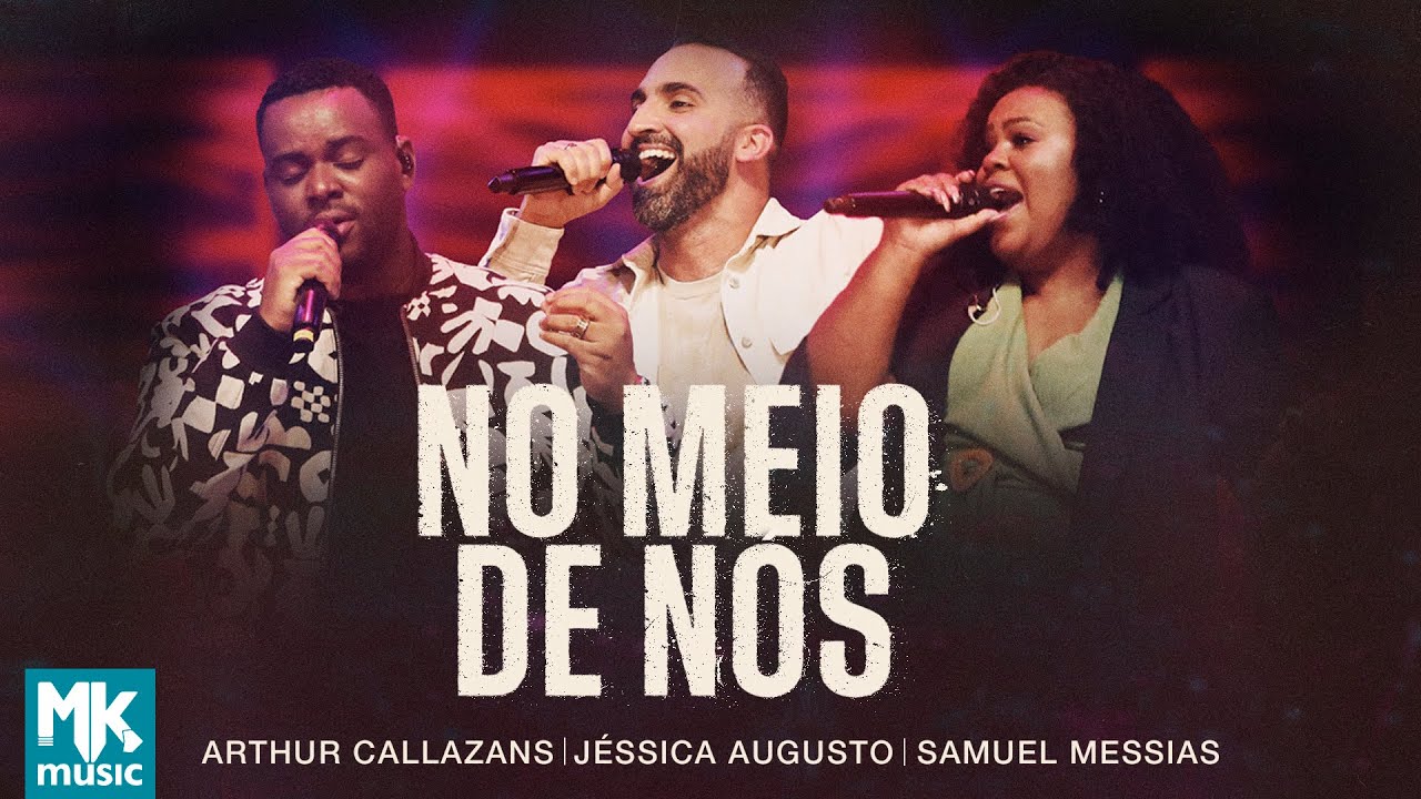 Arthur Callazans, Samuel Messias e Jessica Augusto - No Meio de Nós (Ao Vivo Clipe Oficial MK Music)