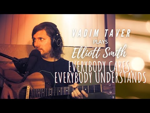"Everybody Cares, Everybody Understands." Vadim Taver Plays Elliott Smith.