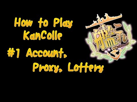 如何玩KanColle 1 - 帳戶，代理，彩票。 (How to Play KanColle 1 - Account, Proxy, Lottery)