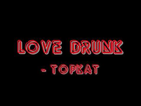 Ben TopKat - Love Drunk (Original)