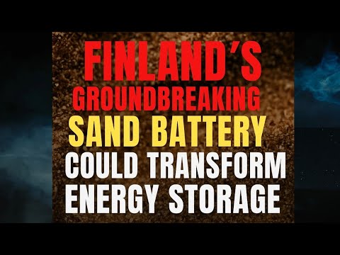 Finland’s Revolutionary Sand Battery: The Simple Technology Could Transform Global Energy Storage