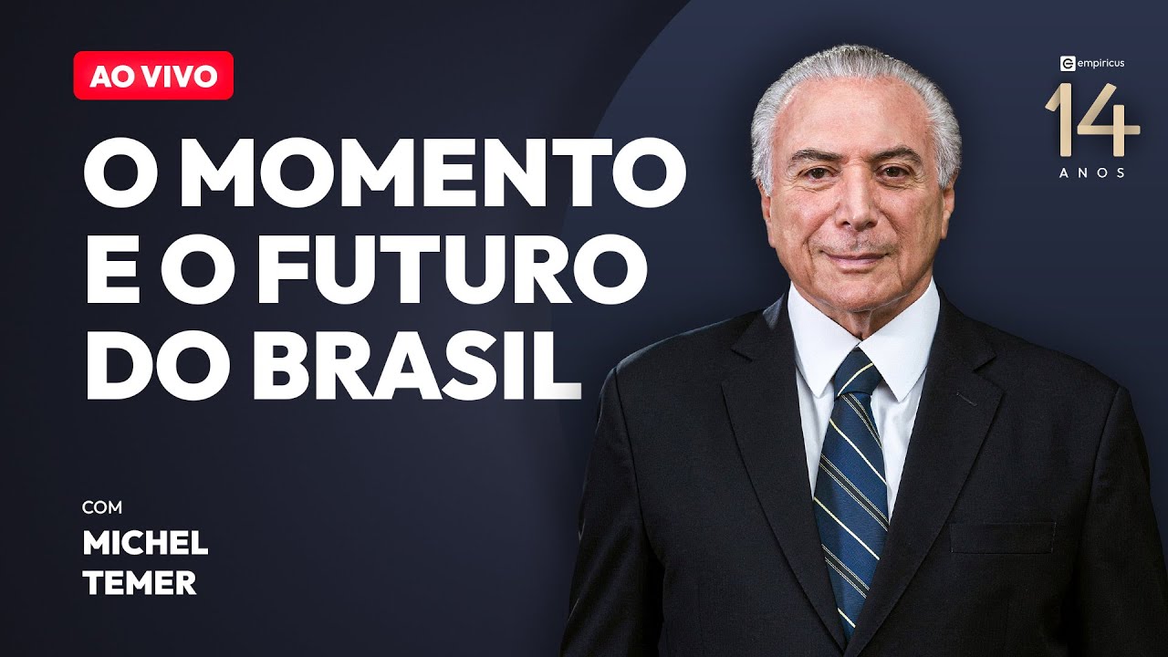 MICHEL TEMER: O MOMENTO E O FUTURO DO BRASIL | Empiricus 14 anos