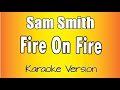 Sam Smith -  Fire On Fire (Karaoke Version)