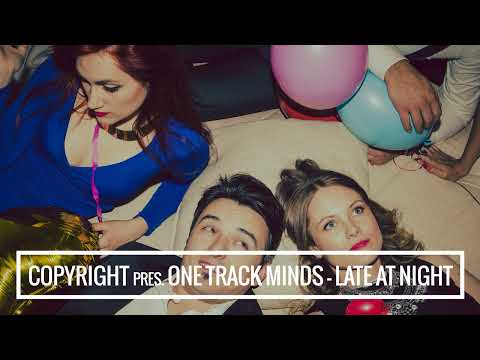 Copyright pres. One Track Minds - Late At Night feat. Lisa Millett