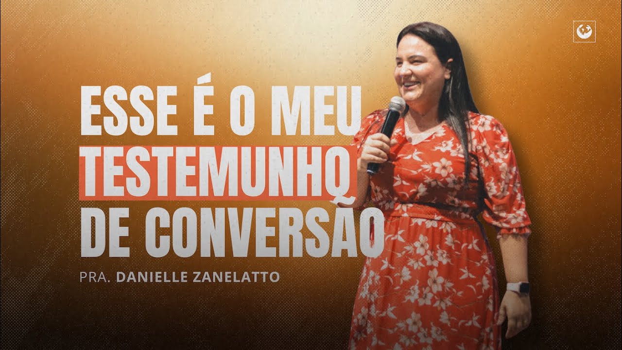 Pastora Danielle Zanelatto - Testemunho de Conversão