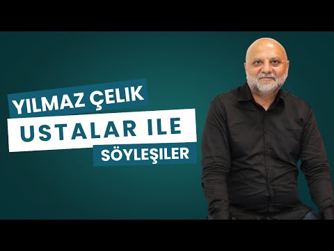 Ustalar ile Söyleşiler - Yılmaz  Çelik