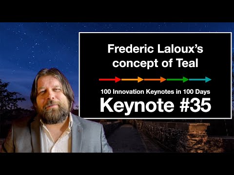100 INNOVATION KEYNOTES IN 100 DAYS: #35 Frederic Laloux's concept of Teal