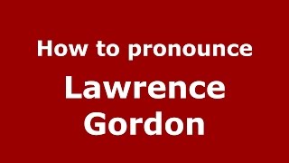 How to pronounce Lawrence Gordon