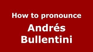 How to pronounce Andrés Bullentini