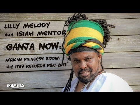 LILLY MELODY - GANJA NOW - AFRICAN PRINCESS RIDDIM - IRIE ITES RECORDS (JUNE 2017)