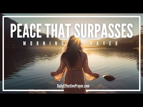 A Blessed Morning Prayer For God’s Peace That Surpasses All Understanding (Philippians 4:7)