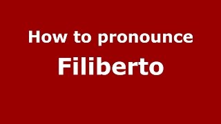 How to pronounce Filiberto