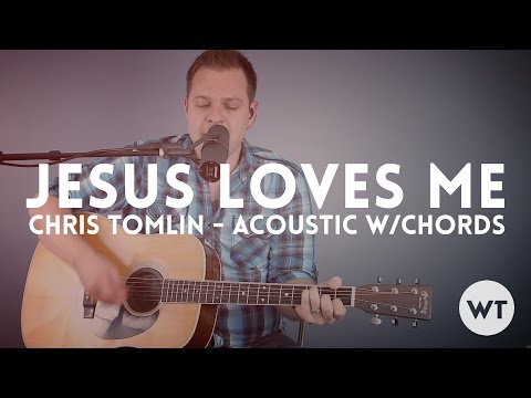 Jesus Loves Me - Chris Tomlin - acoustic with chords