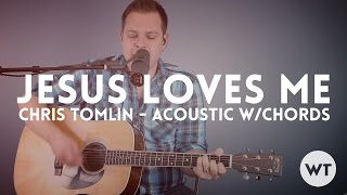 Jesus Loves Me - Chris Tomlin - acoustic with chords