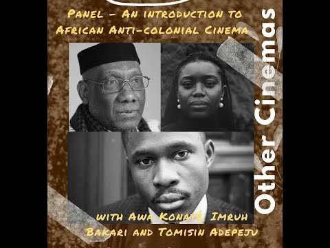 'An Intro to anti-colonial African Cinema' Panel with Imruh Bakari, Awa Konaté  and Tomisin Adepeju