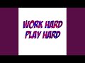 Work Hard Play Hard