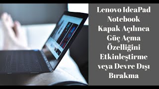 Lenovo IdeaPad Notebook Kapak Açılınca Güç Açma Özelliğini Etkinleştirme veya Devre Dışı Bırakma