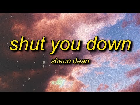 Shaun Dean - Shut You Down (Lyrics)