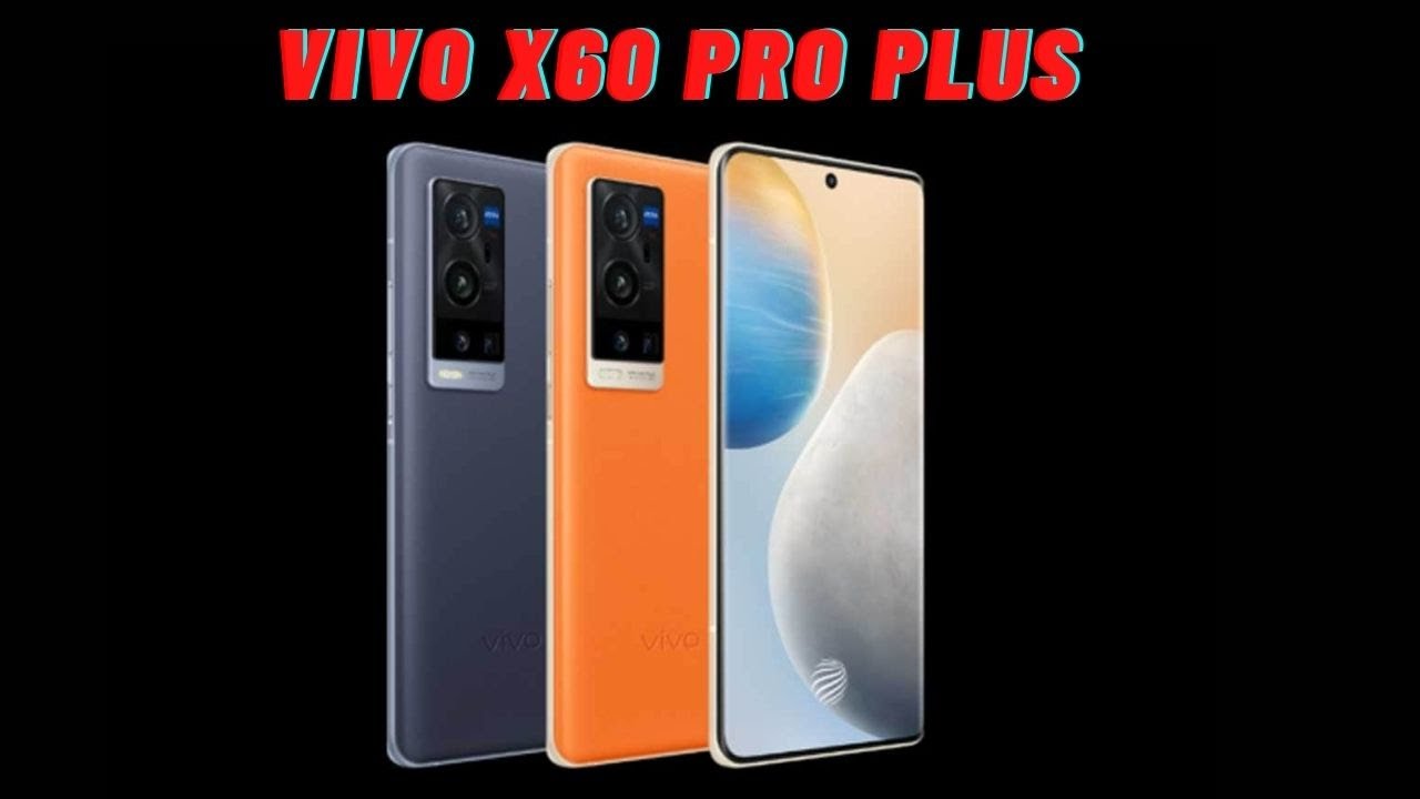 Vivo X60 Pro Plus | Vivo X60 Pro Plus Review | Vivo X60 Pro Plus Price | Vivo X60 Pro Plus Features