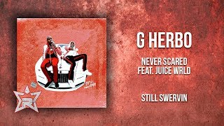 G Herbo - Never Scared Feat. Juice WRLD (Still Swervin)