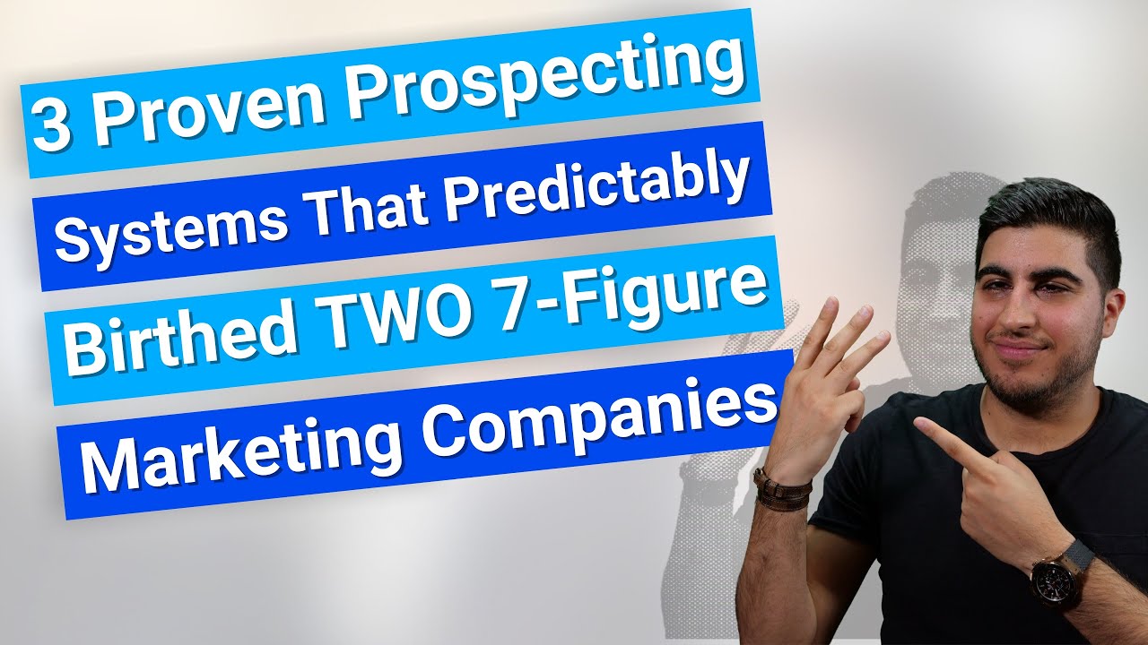 3 Proven Prospecting Systems That Predictably Birthed Two 7-Figure Marketing Companies