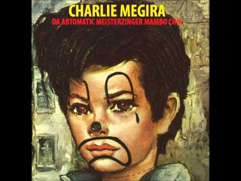CHARLIE MEGIRA --- DA ABTOMATIC MEISTERZINGER MAMBO CHIC ---  FULL ALBUM