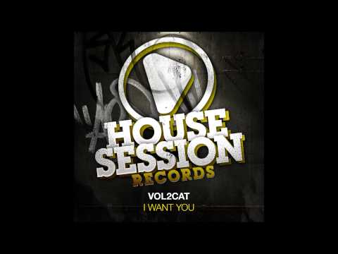 Vol2Cat - I want you (Original Mix) [HOUSESESSION]