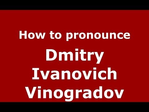 How to pronounce Dmitry Ivanovich Vinogradov (Russian/Russia) - PronounceNames.com