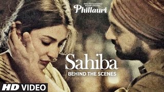 Phillauri : Sahiba Making | Anushka Sharma, Diljit Dosanjh, Anshai Lal | Shashwat | Romy &amp; Pawni