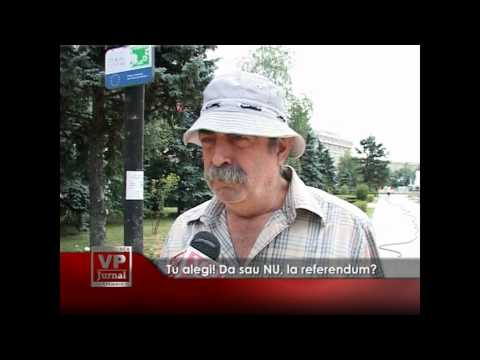 Tu alegi! Da sau NU, la referendum?